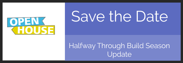 Save the date – Open House is coming up + We’re halfway through the build season